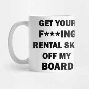 Get your rental skis off my board Mug